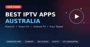 Best IPTV apps Australia 2026 – Smarters Pro, TiviMate, IBO Player, XCIPTV & OTT Navigator comparison guide